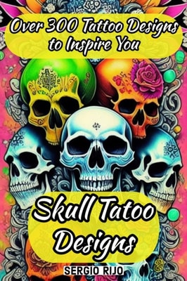 Skull Tatoo Designs:  Over 300 Tattoo Designs to Inspire You