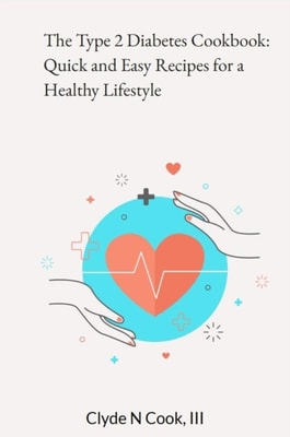 Type 2 Diabetes Cookbook: Quick and Easy Recipes for a Healthy Lifestyle