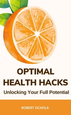Optimal Health Hacks: Unlocking Your Full Potential