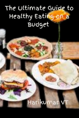 Ultimate Guide to Healthy Eating on a Budget