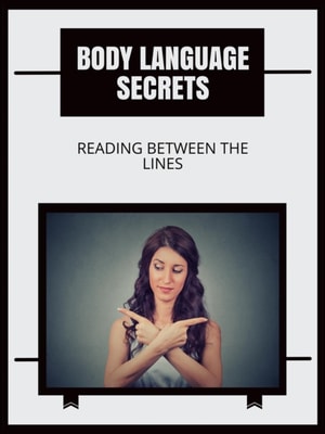 Body Language Secrets: Reading Between the Lines