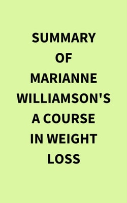 Summary of Marianne Williamson's A Course In Weight Loss