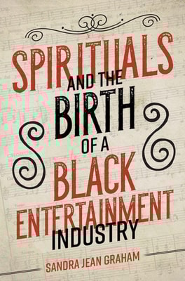 Spirituals and the Birth of a Black Entertainment Industry
