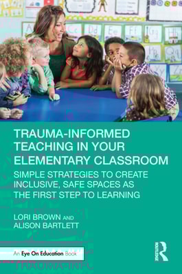 Trauma-Informed Teaching in Your Elementary Classroom