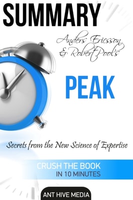 Anders Ericsson and Robert Pool's PEAK Secrets from the New Science of Expertise | Summary
