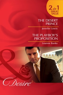 Desert Prince / The Playboy's Proposition: The Desert Prince / The Playboy's Proposition (Mills & Boon Desire)