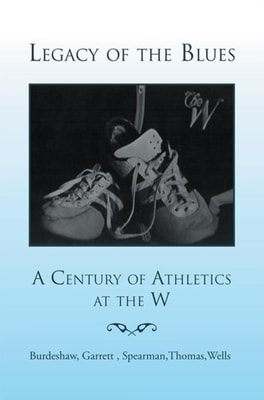 Legacy of the Blues: a Century of Athletics at the W
