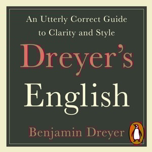Dreyer's English: An Utterly Correct Guide to Clarity and Style