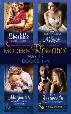 Modern Romance May 2017 Books 1 - 4: The Sheikh's Bought Wife / The Innocent's Shameful Secret / The Magnate's Tempestuous Marriage / The Forced Bride of Alazar