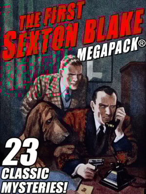 First Sexton Blake MEGAPACK(R): 23 Classic Mystery Cases