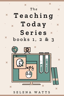 Teaching Today Series books 1, 2 & 3: Teaching Yourself, Teaching Online and Creating your own Online Courses Compilation. Maximise income and monetise your knowledge