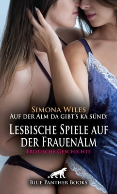 Auf der Alm da gibt's ka sünd: Lesbische Spiele auf der FrauenAlm | Erotische Geschichte
