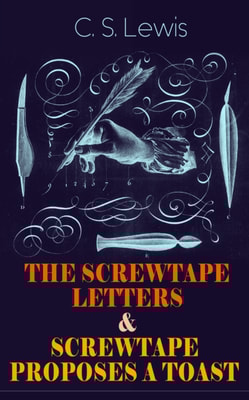 THE SCREWTAPE LETTERS & SCREWTAPE PROPOSES A TOAST