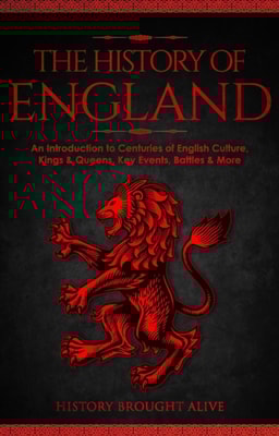 History of England: An Introduction to Centuries of English Culture, Kings & Queens, Key Events, Battles & More