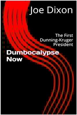 Dumbocalypse Now: The First Dunning Kruger President