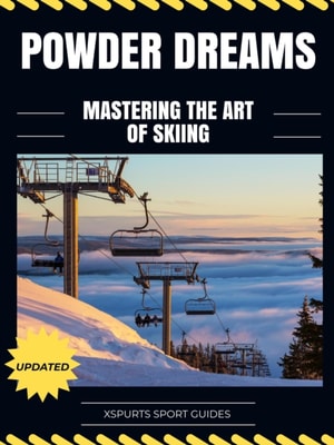 Powder Dreams: Mastering the Art of Skiing