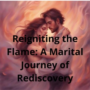 Reigniting the Flame: A Marital Journey of Rediscovery