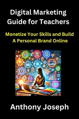 Digital Marketing Guide for Teachers - Monetize Your Skills and Build a Personal Brand Online