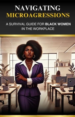 Navigating Microaggressions: A Survival Guide for Black Women in the Workplace