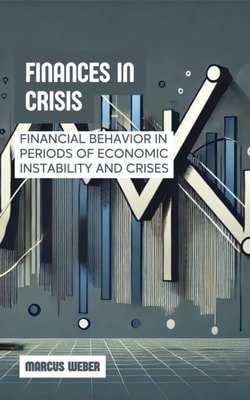 Finances in Crisis: Financial Behavior in Periods of Economic Instability and Crises