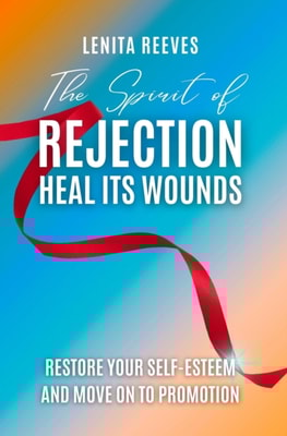 Spirit of Rejection: Heal its Wounds, Restore your Self-Esteem and Move on to Promotion
