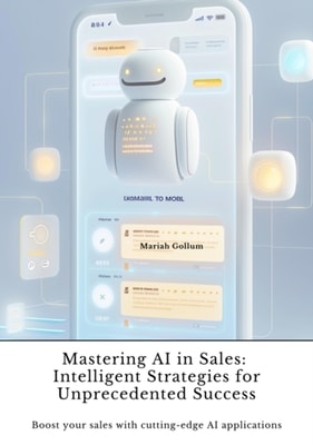 Mastering AI in Sales:  Intelligent Strategies for Unprecedented Success