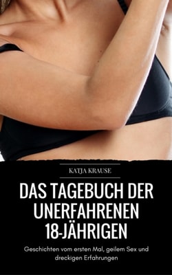 Das versaute Tagebuch der unerfahrenen 18-Jahrigen