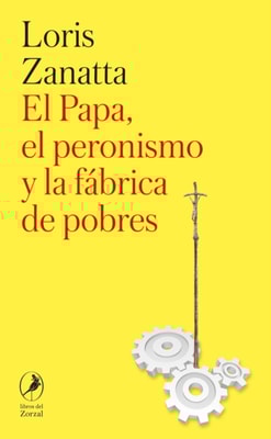 El Papa, el peronismo y la fábrica de pobres
