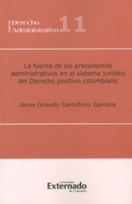 La fuerza de los precedentes administrativos en el sistema jurídico del derecho positivo colombiano