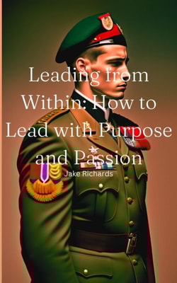 Leading from Within: How to Lead with Purpose and Passion
