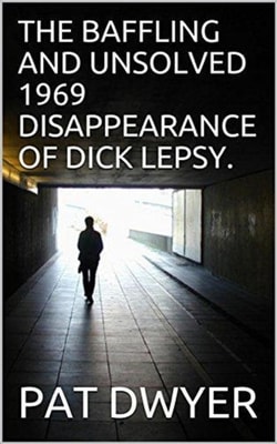 Baffling and Unsolved  1969 Disappearance of Dick Lepsy.