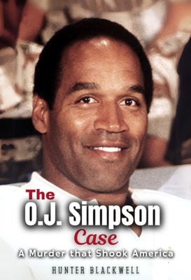 O.J. Simpson Case: A Murder that Shook America