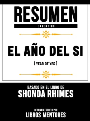 Resumen Extendido: El Ano Del Si (Year Of Yes) - Basado En El Libro De Shonda Rhimes
