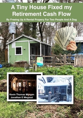 Tiny House Fixed My Retirement Cash Flow: By Freeing Up A Rental Property for Two People and a Dog