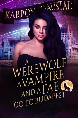 Werewolf, A Vampire and A Fae Go To Budapest