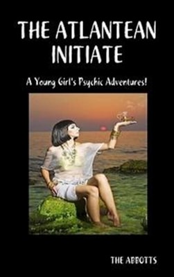 Atlantean Initiate - A Young Girl's Psychic Adventures!