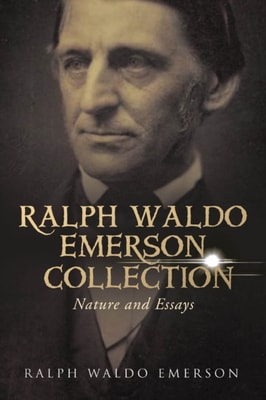 Ralph Waldo Emerson Collection: Nature and Essays