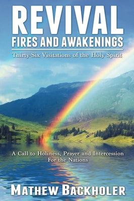 Revival Fires and Awakenings, Thirty-Six Visitations of the Holy Spirit - A Call to Holiness, Prayer and Intercession for the Nations