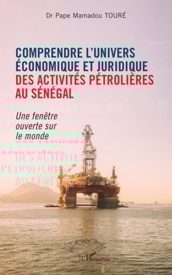 Comprendre l'univers économique et juridique des activités pétrolières au Sénégal