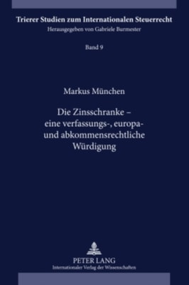 Die Zinsschranke – eine verfassungs-, europa- und abkommensrechtliche Wuerdigung