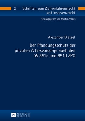 Der Pfaendungsschutz der privaten Altersvorsorge nach den §§ 851c und 851d ZPO