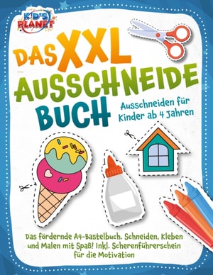 Das XXL-Ausschneidebuch - Ausschneiden für Kinder ab 4 Jahren: Das fördernde A4-Bastelbuch. Schneiden, Kleben und Malen mit Spaß! Inkl. Scherenführerschein für die Motivation