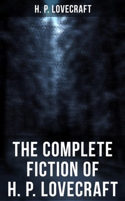 Complete Fiction of H. P. Lovecraft