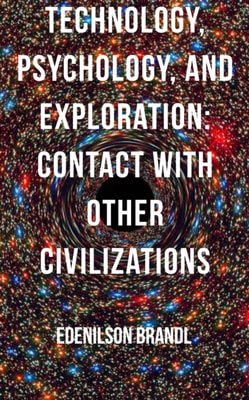 Technology, Psychology, and Exploration: Contact with Other Civilizations