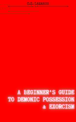 Beginner's Guide to Demonic Possession & Exorcism
