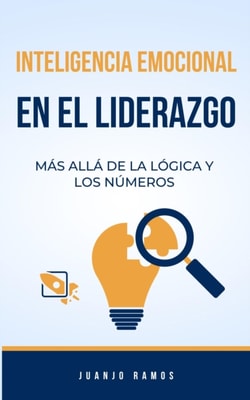 Inteligencia emocional en el liderazgo: mas alla de la logica y los numeros
