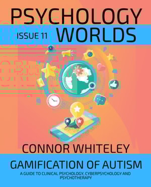 Issue 11: Gamification Of Autism A Guide To Clinical Psychology, Cyberpsychology and Psychotherapy