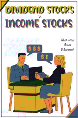Dividends Stocks vs. Income Stocks