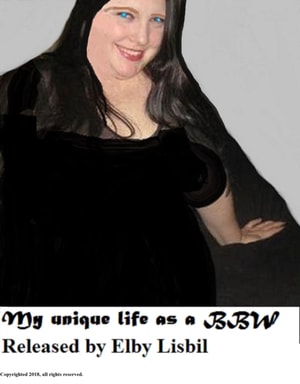 My Unique Life as a Bbw. . .