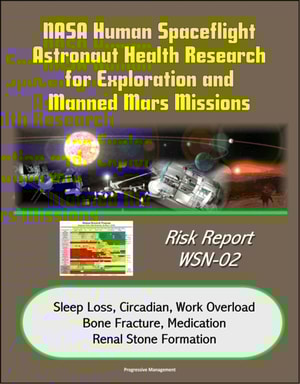 NASA Human Spaceflight Astronaut Health Research for Exploration and Manned Mars Missions, Risk Report WSN-02, Sleep Loss, Circadian, Work Overload, Bone Fracture, Medication, Renal Stone Formation